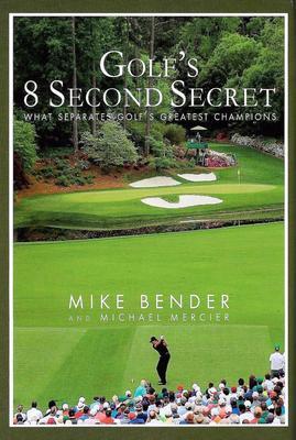 Golf's 8 Second Secret by Mike Bender