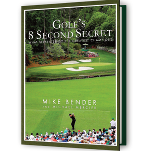 Golf's 8 Second Secret by Mike Bender